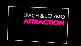 Leach & Lezizmo - Attraction.wmv