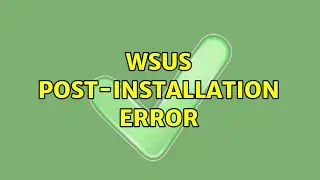 WSUS Post-Installation error (3 Solutions!!)