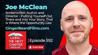 Joe McClean - Screenwriter, Author and Director - Putting Yourself Out There and Into Your...