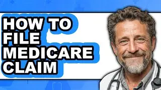 How to File Medicare Claim - Full Guide