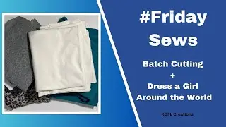 #FridaySews - Batch Cutting + Dress a Girl Around the World