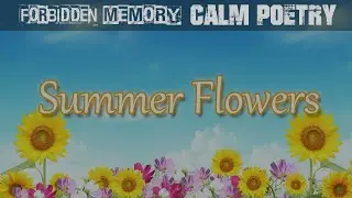 Summer flowers | Calm Poetry: Existence [FORBIDDEN MEMORY] Audiobook, Reader's Theatre