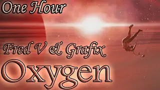 Fred V & Grafix - Oxygen (ONE HOUR LOOP)