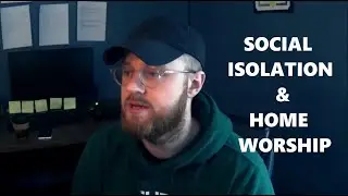 Social Isolation & Home Worship (Reorient #1)