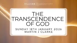 Hillview online catch-up | 18 January 2026 | Martin J Clarke | The Transcendence of God