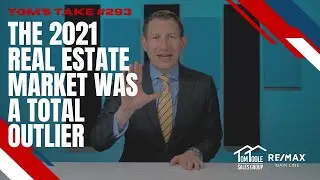 The 2021 real estate market was a total outlier - Tom's Take 293