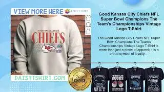 Good Kansas City Chiefs NFL Super Bowl Champions The Team's Championships Vintage Logo T-Shirt