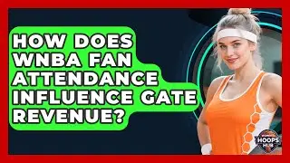 How Does WNBA Fan Attendance Influence Gate Revenue? - Womens Hoops Hub