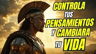 LA CALIDAD DE TUS PENSAMIENTOS SON LA CALIDAD DE TU PRESENTE | ESTOICO | CONTROL | MENTALIDAD