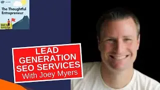 Creating an Optimized User Experience with Lead Generation SEO Services&rsquo; Joey Myers