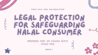 ISH651 GROUP 1 - LEGAL PROTECTION FOR SAFEGUARDING HALAL CONSUMER