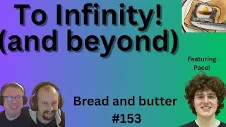 To Infinity (and beyond). Ft. Pace. Bread and Butter Episode 153 (LIVE!)