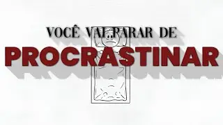 Você vai Parar de Procrastinar após esse vídeo 