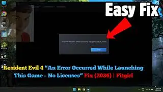 Resident Evil 4 “An Error Occurred While Launching This Game – No Licenses” Fix (2026) | Fitgirl