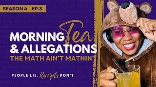 Morning Tea & Allegations - S4 - EP. 3 - The Math Ain&rsquo;t Mathin&rsquo;