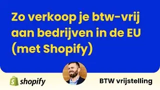 Zo verkoop je btw-vrij aan bedrijven in de EU (met Shopify)