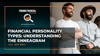 Financial Personality Types: Understanding The Enneagram With Jeff King