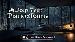 Soft Rain & Peaceful Piano for Deep Sleep 🌙 Night Ambience to Calm Anxiety & Quiet the Mind