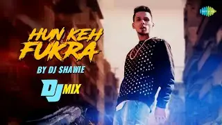 Hun Ke Fukra Remix By DJ Shawie | Kambi Rajpuria | Sukh-E Muzical Doctorz | Punjabi Pop Songs