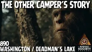 The Other Camper's Story! | Washington | Bigfoot Society 890