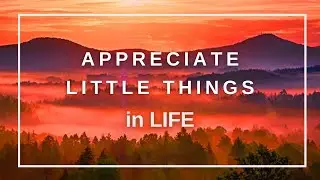 Simple Gratitude Meditation, Appreciate Little Things in Life