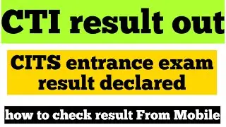 CTI result 2021  | CTI RESULT declared | CITS ENTRANCE EXAM RESULT 2021 | CITS result 2021 declared