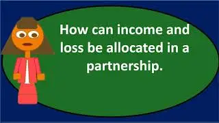 How can income & loss be allocated in a partnership