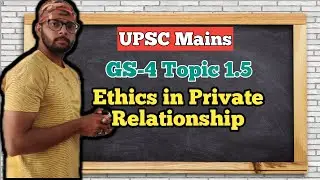 Lec-6 | Ethics in Private Relationship for UPSC & State PCS | Complete GS-4 Ethics Series | #upsc