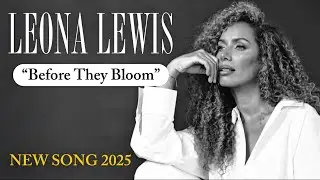 LEONA LEWIS - Before They Bloom (NEW SONG 2025)