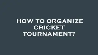 How to organize cricket tournament?