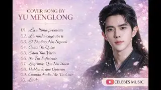 🎵 YU MENGLONG SAD SONG PLAYLIST 🎵Heartbreaking Cover By Yu Menglong 😭