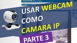 Convertir Webcam en Camara IP - Usar Camara Web USB como Camara IP Videovigilancia - Parte 3