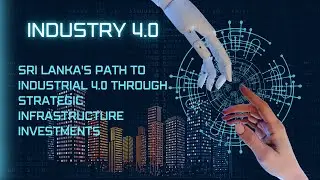 Sri Lanka's Path to Industrial 4.0 through Strategic Infrastructure Investments