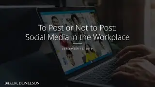 To Post or Not to Post: Social Media in the Workplace
