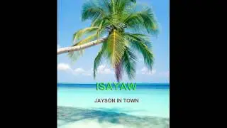 jayson in town- ISAYAW