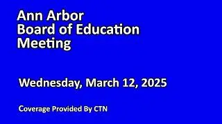 Ann Arbor Public Schools Board of Education Meeting 3/12/25