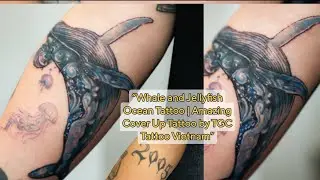 Whale and Jellyfish Ocean Tattoo | Amazing Cover Up Tattoo by TGC Tattoo Vietnam