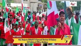 NLC REJECTS RMAFC'S UPWARD REVIEW OF SALARY OF POLITICAL OFFICE HOLDERS.