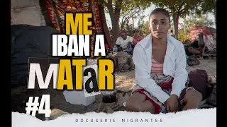 Me querían quitar la vid4  Documental.migrantes pt 4