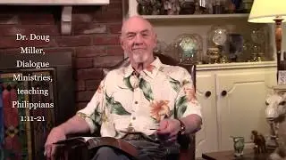 Dr. Doug Miller, Dialogue Ministries, teaching Philippians 1:11-21