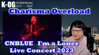 K-OG reacts to CNBLUE (씨엔블루) – 외톨이야 LIVE CLIP @2023 CNBLUE LIVE ‘CNBLUENTITY’ - I'm a Loner