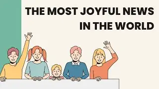 The Most Joyful News in the World