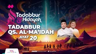Tadabbur Al Qur'an Qs. Al-Ma'idah Ayat 8-11 | Tadabbur & Hidayah Eps. 2.102