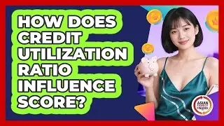 How Does Credit Utilization Ratio Influence Score?