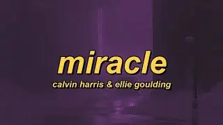 Calvin Harris & Ellie Goulding - Miracle (lyrics)