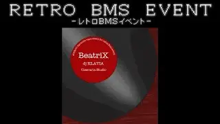 【BMS】【RETRO BMS EVENT】BeatriX【Autoplay】