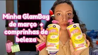 GlamBag de Mar&ccedil;o + Comprinhas de beleza do m&ecirc;s