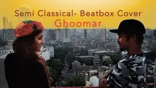Ghoomar (Classical-BeatBox Fusion Cover) | Padmavati | Deepika Padukone | Ranveer| Female Vocal