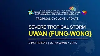Press Briefing : Severe Tropical Storm UWAN {FUNG-WONG} at 5 PM | November 07, 2025 - Friday