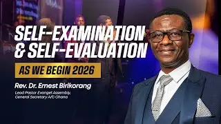 SELF-EXAMINATION & SELF-EVALUATION AS WE BEGIN 2026  with Rev. Dr. Ernest Birikorang